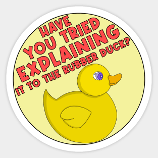 Have You Tried Explaining It To The Rubber Duck? Sticker